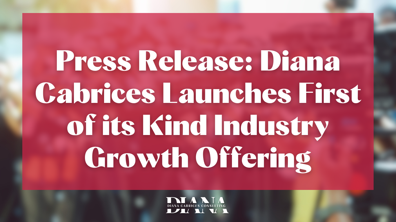 Press Release: Diana Cabrices Launches First of its Kind Industry Growth Offering