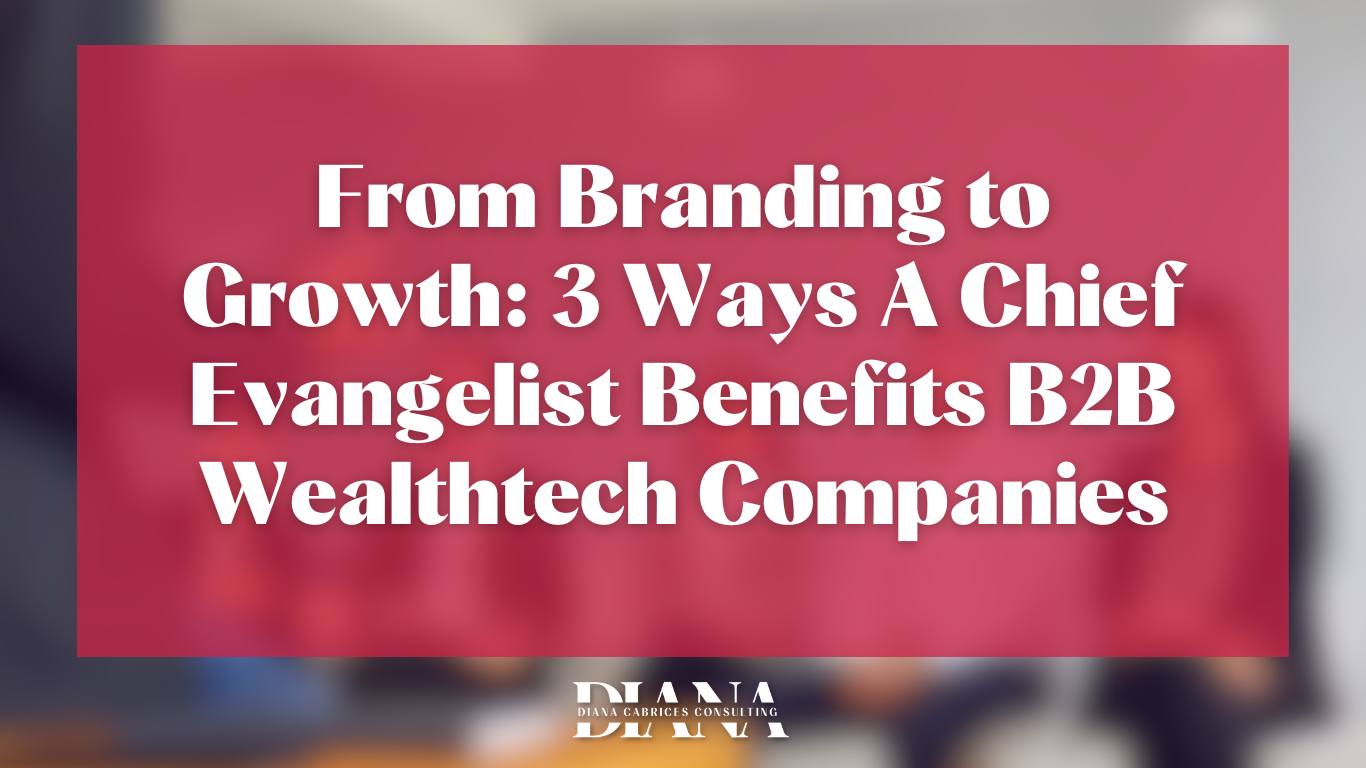 From Branding to Growth 3 Ways A Chief Evangelist Benefits B2B Wealthtech Companies